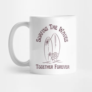 Surfing the waves Together Forever for Couples and Lovers of the Surf Mug